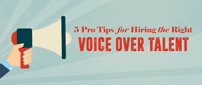 Pro Tips for Hiring the Right Voice Over Talent