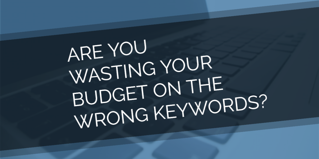 Are you wasting your PPC budget on the wrong keywords?